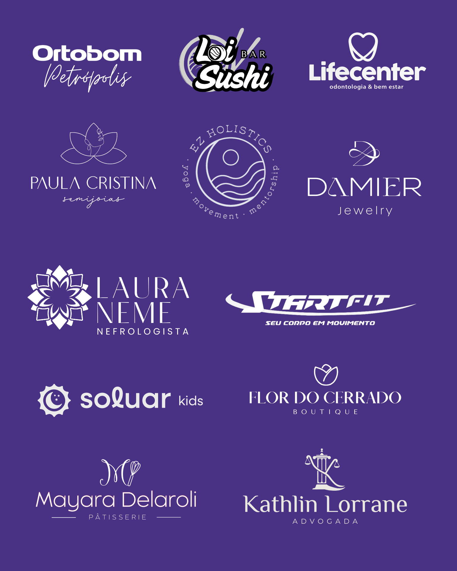 Logotipos de marcas atendidas pela Francine Marketing & Mídia: Ortobom Petrópolis, Loi Sushi Bar, Lifecenter Odontologia, Paula Cristina Semijoias, EZ Holistics, Damier Jewelry, Laura Neme Nefrologista, StartFit, Soluar Kids, Flor do Cerrado Boutique, Mayara Delaroli Pâtisserie e Kathlin Lorrane Advogada.